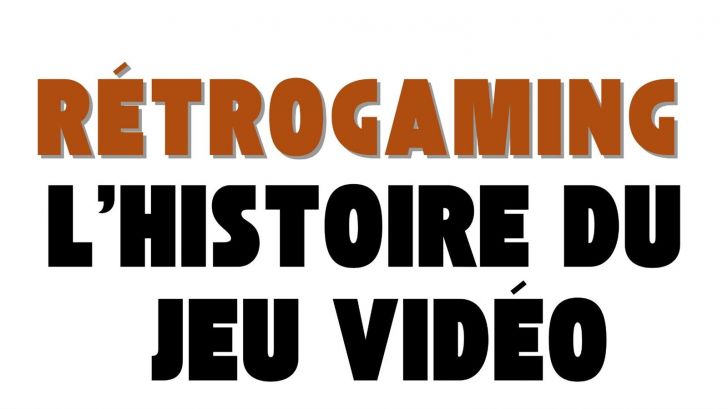 Rétrogaming - L'Histoire du jeu vidéo